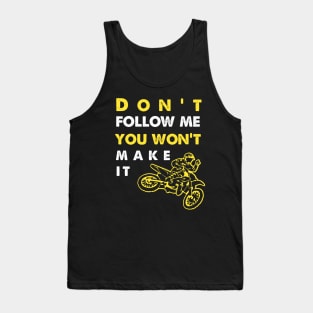 Don't Follow Me You Won't Make It - Funny motorcycle Design - super gift for motorcycle lovers Tank Top